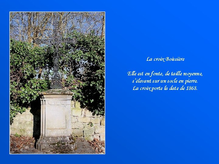 La croix Boissière Elle est en fonte, de taille moyenne, s’élevant sur un socle