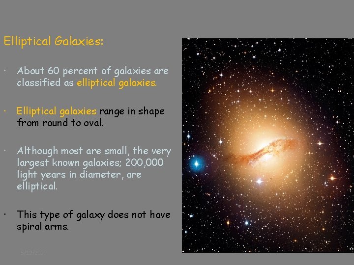 Elliptical Galaxies: About 60 percent of galaxies are classified as elliptical galaxies. Elliptical galaxies