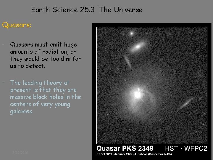 Earth Science 25. 3 The Universe Quasars: Quasars must emit huge amounts of radiation,