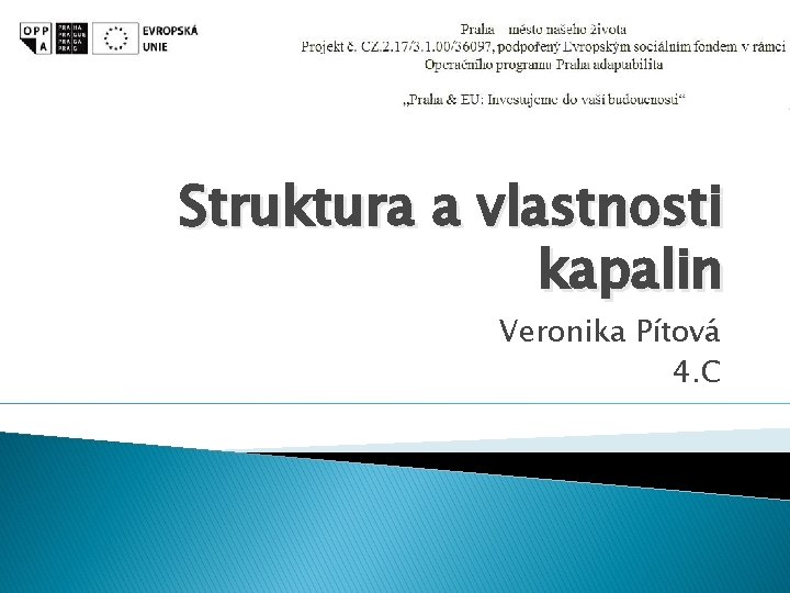 Struktura a vlastnosti kapalin Veronika Pítová 4. C 