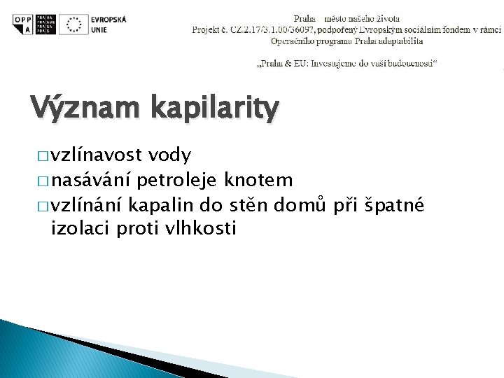 Význam kapilarity � vzlínavost vody � nasávání petroleje knotem � vzlínání kapalin do stěn