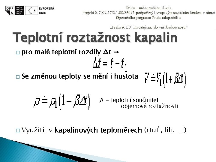 Teplotní roztažnost kapalin � pro malé teplotní rozdíly ∆t → � Se změnou teploty