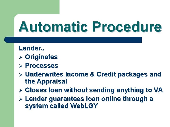 Automatic Procedure Lender. . Ø Originates Ø Processes Ø Underwrites Income & Credit packages