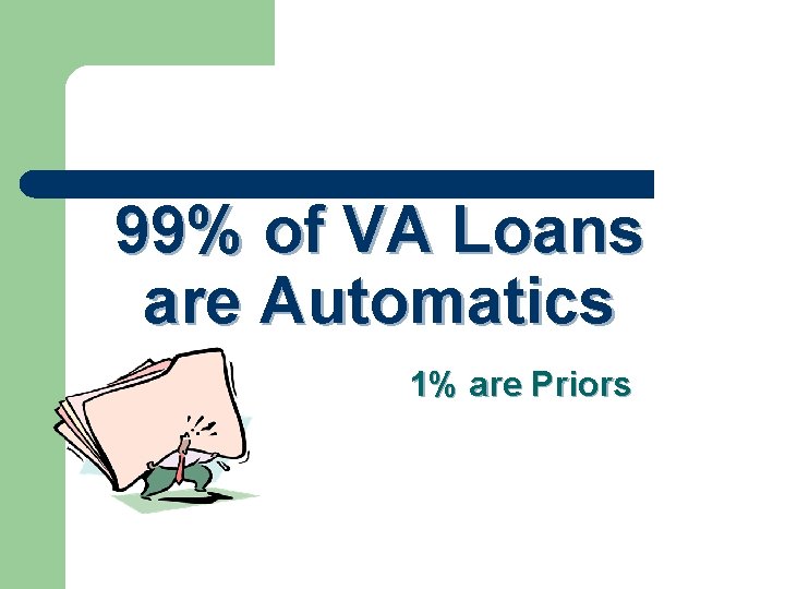 99% of VA Loans are Automatics 1% are Priors 
