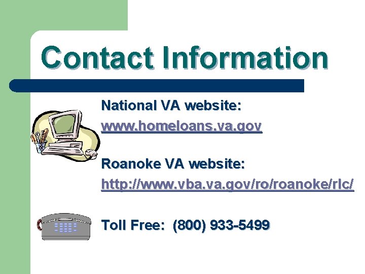Contact Information National VA website: www. homeloans. va. gov Roanoke VA website: http: //www.