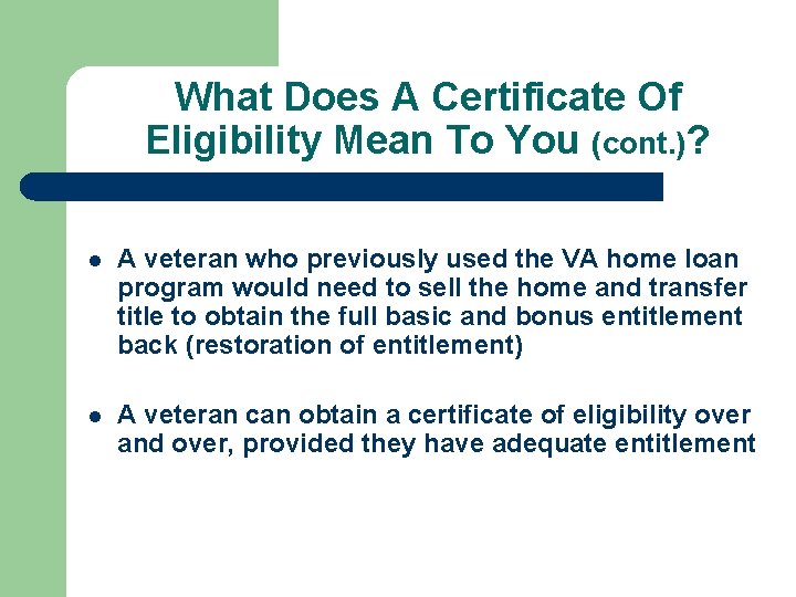 What Does A Certificate Of Eligibility Mean To You (cont. )? l A veteran