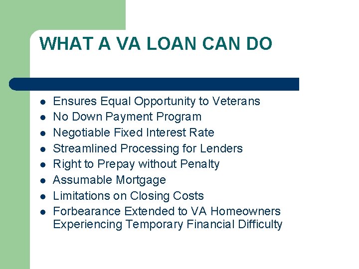 WHAT A VA LOAN CAN DO l l l l Ensures Equal Opportunity to