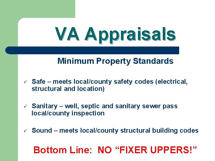 VA Appraisals Minimum Property Standards ü Safe – meets local/county safety codes (electrical, structural
