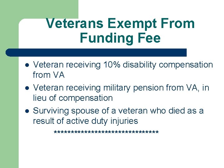 Veterans Exempt From Funding Fee l l l Veteran receiving 10% disability compensation from