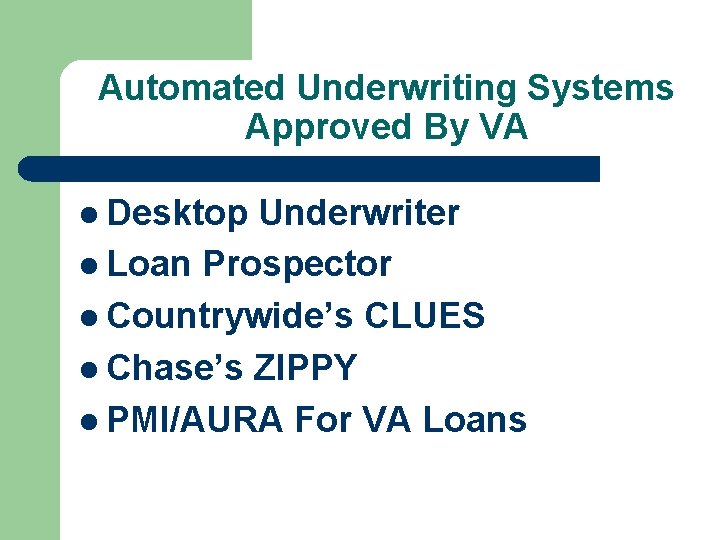 Automated Underwriting Systems Approved By VA l Desktop Underwriter l Loan Prospector l Countrywide’s
