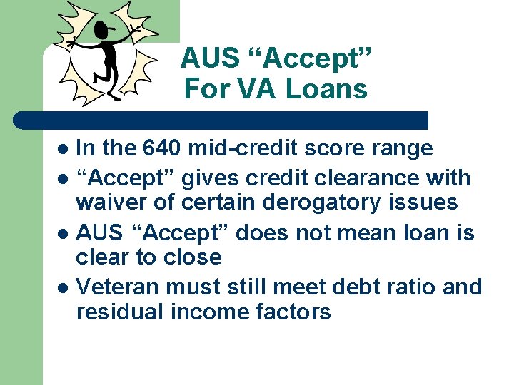 AUS “Accept” For VA Loans In the 640 mid-credit score range l “Accept” gives