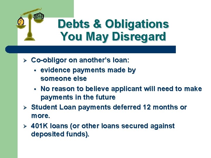 Debts & Obligations You May Disregard Ø Ø Ø Co-obligor on another’s loan: §