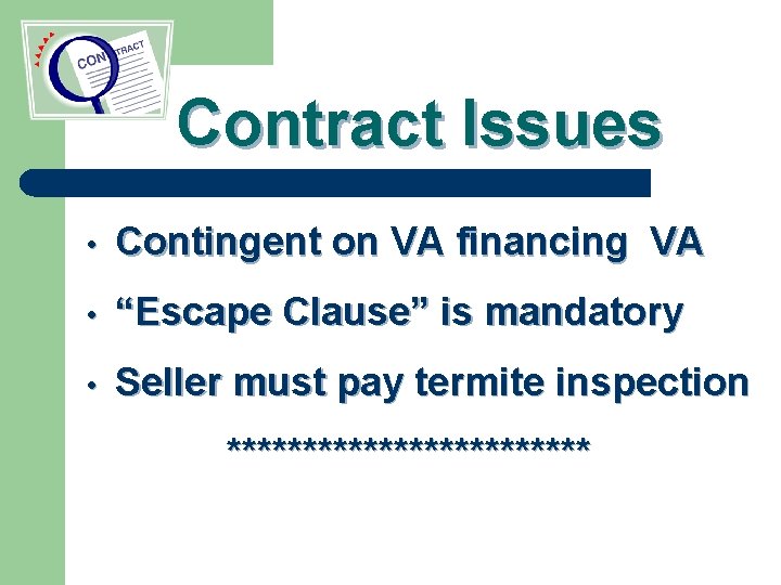 Contract Issues • Contingent on VA financing VA • “Escape Clause” is mandatory •