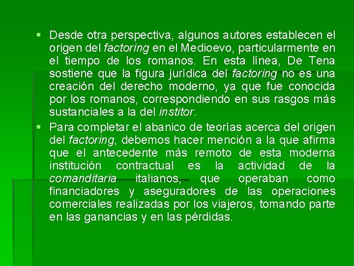 § Desde otra perspectiva, algunos autores establecen el origen del factoring en el Medioevo,