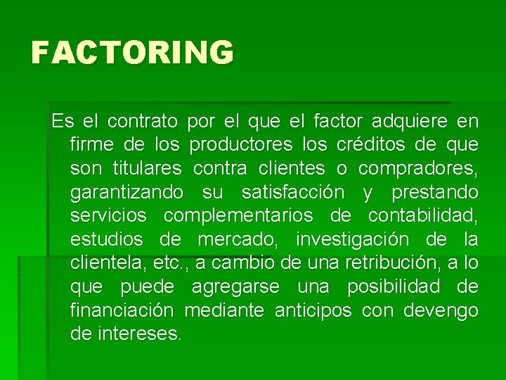 FACTORING Es el contrato por el que el factor adquiere en firme de los