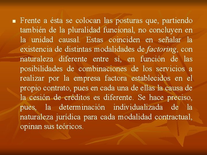 n Frente a ésta se colocan las posturas que, partiendo también de la pluralidad