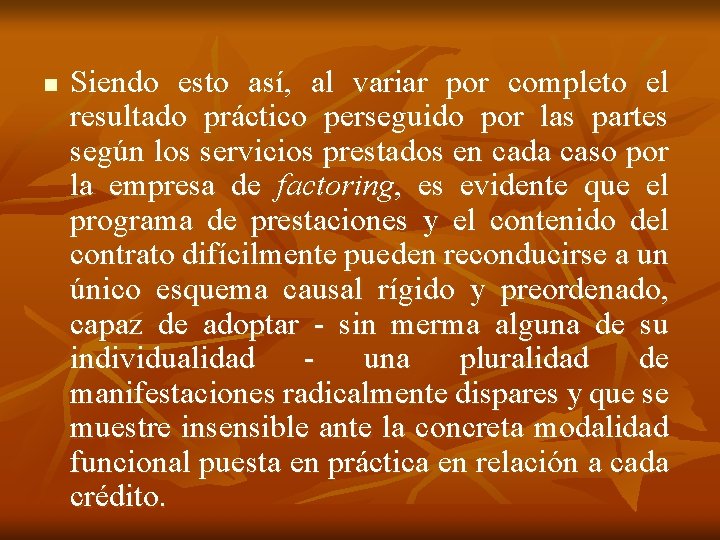 n Siendo esto así, al variar por completo el resultado práctico perseguido por las