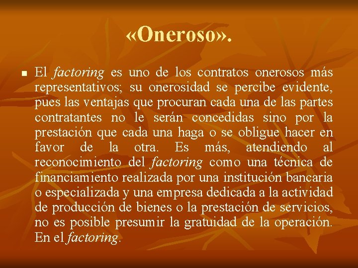  «Oneroso» . n El factoring es uno de los contratos onerosos más representativos;