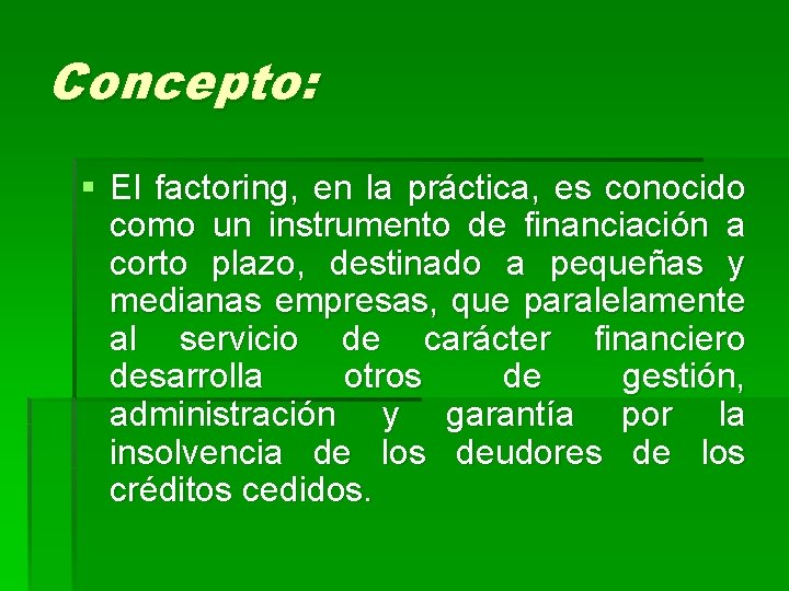 Concepto: § El factoring, en la práctica, es conocido como un instrumento de financiación