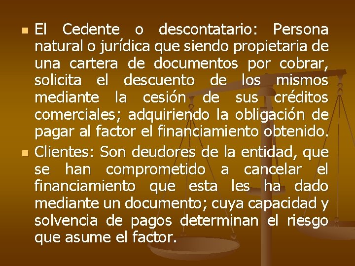 n n El Cedente o descontatario: Persona natural o jurídica que siendo propietaria de