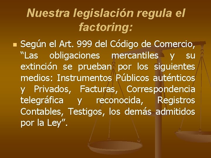 Nuestra legislación regula el factoring: n Según el Art. 999 del Código de Comercio,