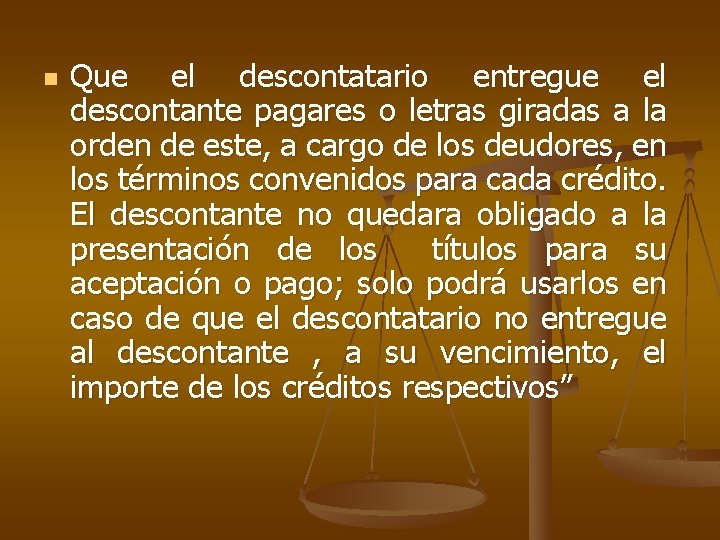 n Que el descontatario entregue el descontante pagares o letras giradas a la orden