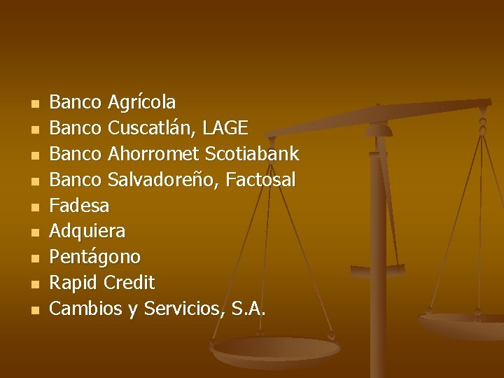 n n n n n Banco Agrícola Banco Cuscatlán, LAGE Banco Ahorromet Scotiabank Banco