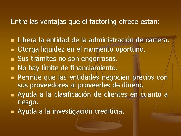 Entre las ventajas que el factoring ofrece están: n n n n Libera la