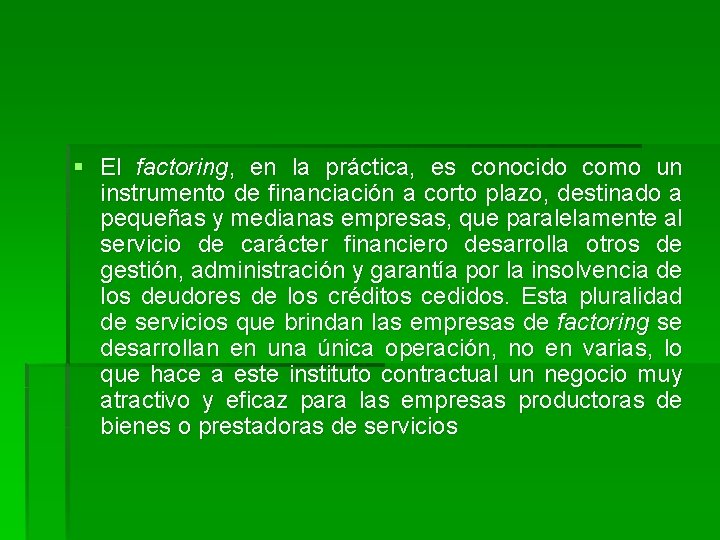 § El factoring, en la práctica, es conocido como un instrumento de financiación a