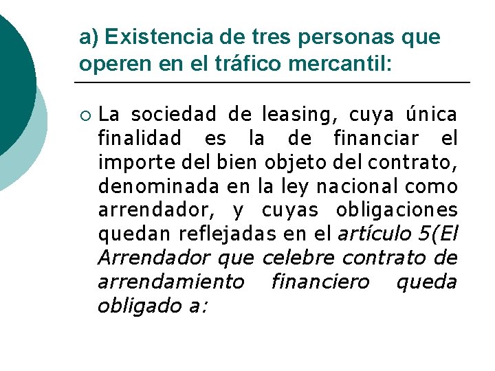 a) Existencia de tres personas que operen en el tráfico mercantil: ¡ La sociedad