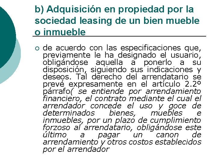 b) Adquisición en propiedad por la sociedad leasing de un bien mueble o inmueble