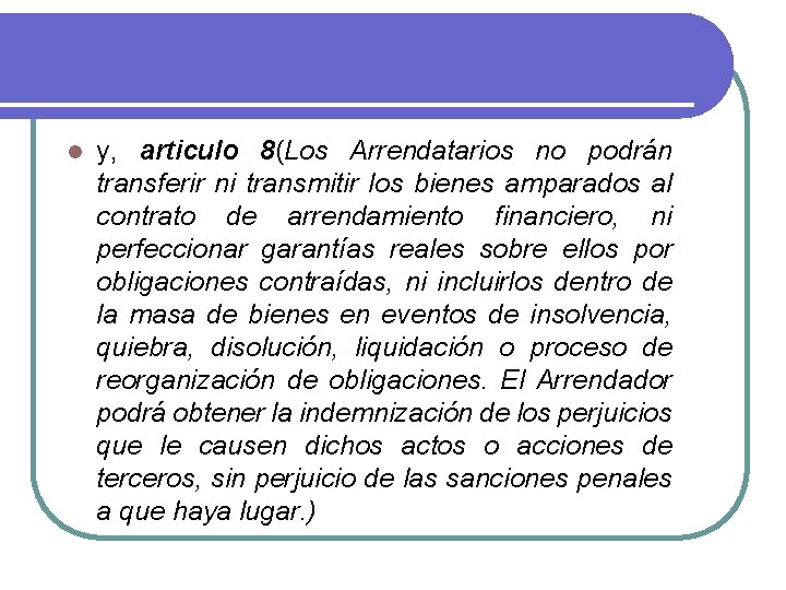 l y, articulo 8(Los Arrendatarios no podrán transferir ni transmitir los bienes amparados al