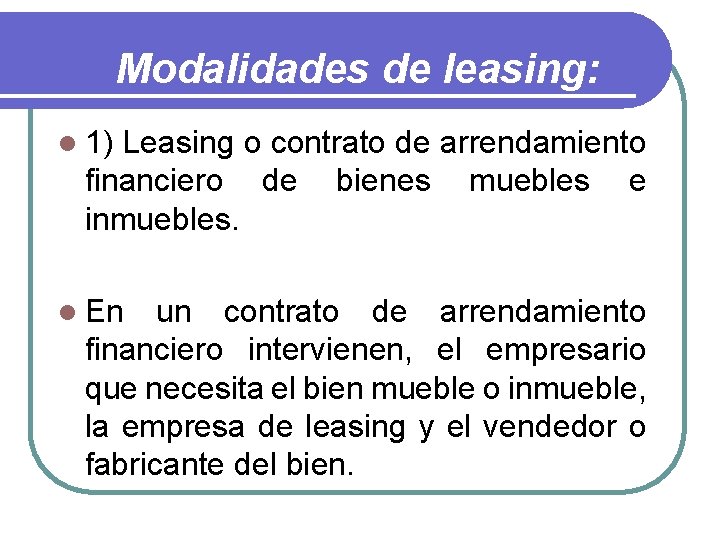 Modalidades de leasing: l 1) Leasing o contrato de arrendamiento financiero de bienes muebles