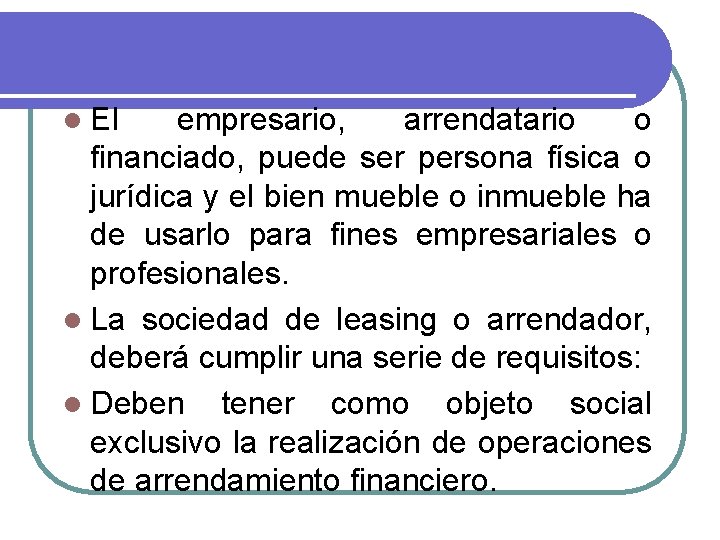 l El empresario, arrendatario o financiado, puede ser persona física o jurídica y el