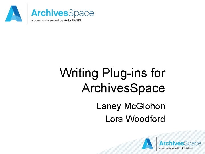 Writing Plug-ins for Archives. Space Laney Mc. Glohon Lora Woodford 