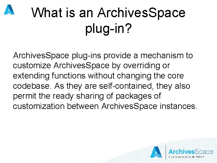 What is an Archives. Space plug-in? Archives. Space plug-ins provide a mechanism to customize