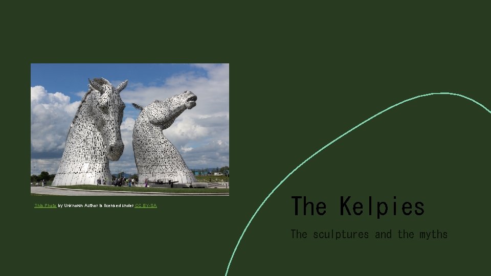 This Photo by Unknown Author is licensed under CC BY-SA The Kelpies The sculptures