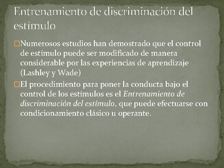 Entrenamiento de discriminación del estímulo �Numerosos estudios han demostrado que el control de estímulo