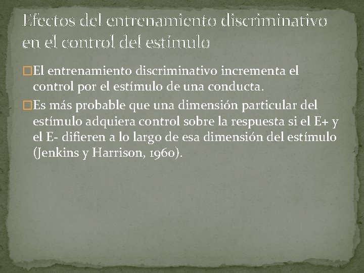 Efectos del entrenamiento discriminativo en el control del estímulo �El entrenamiento discriminativo incrementa el