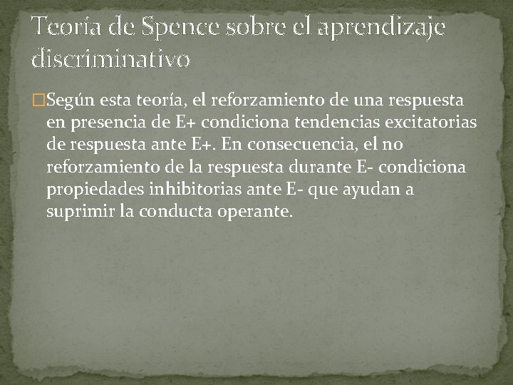 Teoría de Spence sobre el aprendizaje discriminativo �Según esta teoría, el reforzamiento de una