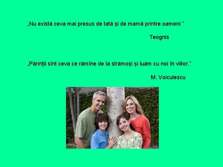 „Nu există ceva mai presus de tată și de mamă printre oameni ” Teognis „Nu există ceva mai presus de tată și de mamă printre oameni ” Teognis