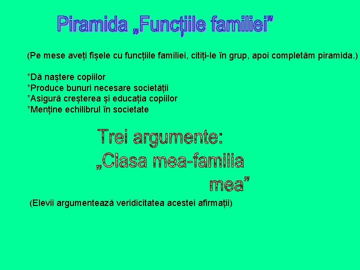 (Pe mese aveți fișele cu funcțiile familiei, citiți-le în grup, apoi completăm piramida. ) (Pe mese aveți fișele cu funcțiile familiei, citiți-le în grup, apoi completăm piramida. )