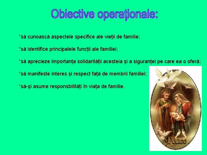 *să cunoască aspectele specifice ale vieții de familie; *să identifice principalele funcții ale familiei; *să cunoască aspectele specifice ale vieții de familie; *să identifice principalele funcții ale familiei;