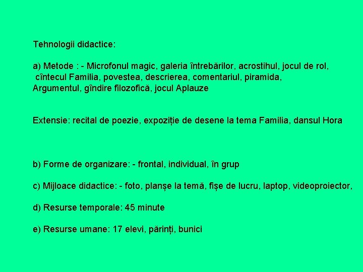 Tehnologii didactice: a) Metode : - Microfonul magic, galeria întrebărilor, acrostihul, jocul de rol, Tehnologii didactice: a) Metode : - Microfonul magic, galeria întrebărilor, acrostihul, jocul de rol,