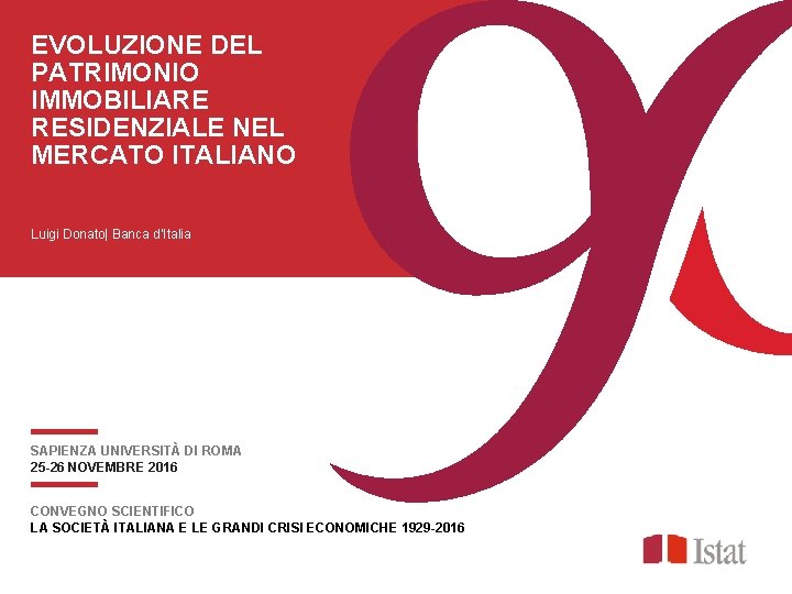 EVOLUZIONE DEL PATRIMONIO IMMOBILIARE RESIDENZIALE NEL MERCATO ITALIANO Luigi Donato| Banca d’Italia SAPIENZA UNIVERSITÀ