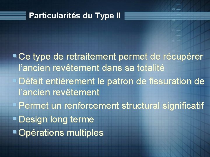 Particularités du Type II § Ce type de retraitement permet de récupérer l’ancien revêtement