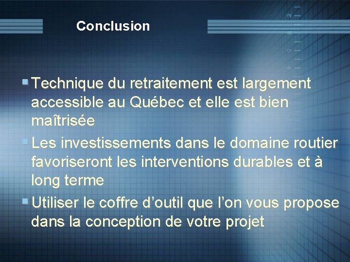 Conclusion § Technique du retraitement est largement accessible au Québec et elle est bien