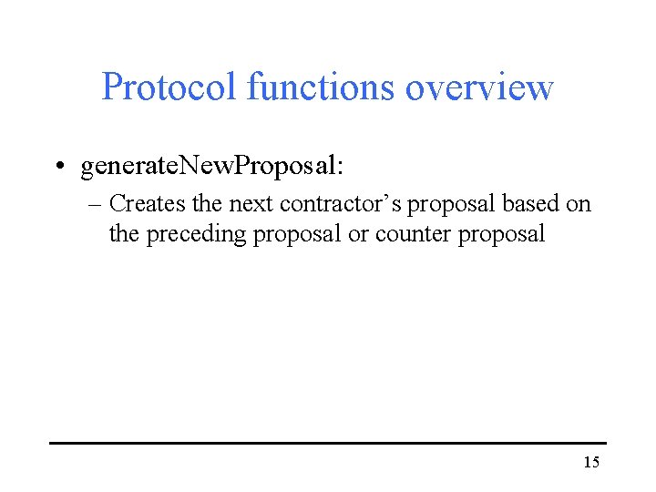 Protocol functions overview • generate. New. Proposal: – Creates the next contractor’s proposal based