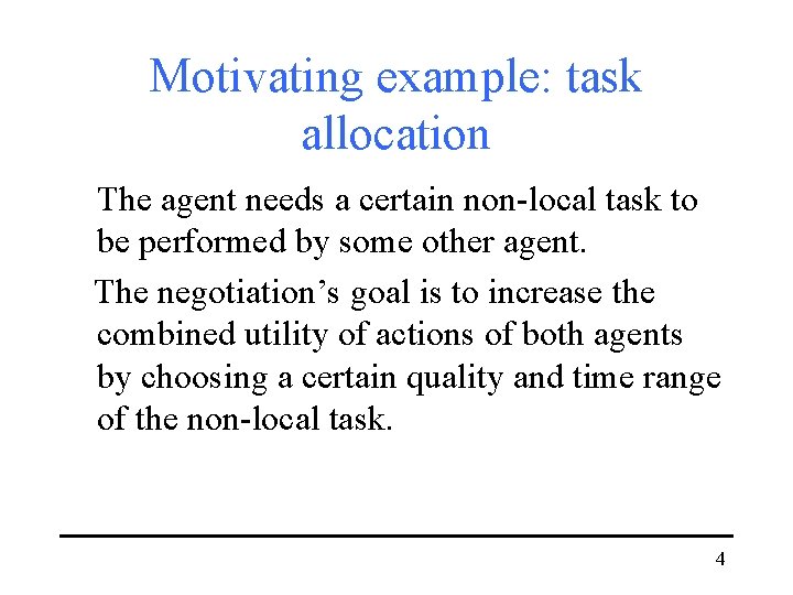 Motivating example: task allocation The agent needs a certain non-local task to be performed