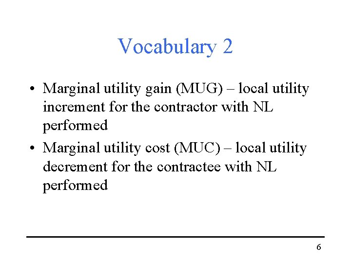 Vocabulary 2 • Marginal utility gain (MUG) – local utility increment for the contractor